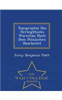 Topographie Des Herzogthums Warschau Nach Dem Polnischen Bearbeitet - War College Series