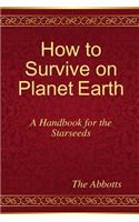 How to Survive on Planet Earth - A Handbook for the Starseeds