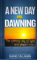 A New Day is Dawning: the Coming Day of Light and Glory