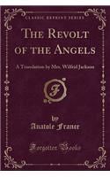 The Revolt of the Angels: A Translation by Mrs. Wilfrid Jackson (Classic Reprint)