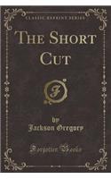 The Short Cut (Classic Reprint): (English)