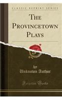 The Provincetown Plays (Classic Reprint)