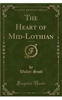 The Heart of Mid-Lothian, Vol. 1 of 2 (Classic Reprint)