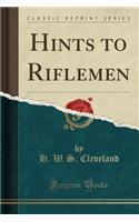 Hints to Riflemen (Classic Reprint)