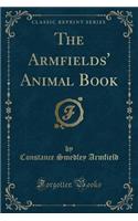 The Armfields' Animal Book (Classic Reprint)