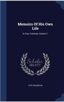 Memoirs Of His Own Life: In Four Volumes, Volume 1