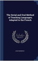 The Serial and Oral Method of Teaching Languages; Adapted to the French