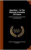 Speeches ... in the National Assembly of France: To Which Is Prefixed A Sketch Of His Life And Character