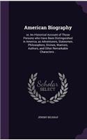 American Biography: Or, an Historical Account of Those Persons Who Have Been Distinguished in America, as Adventurers, Statesmen, Philosophers, Divines, Warriors, Autho