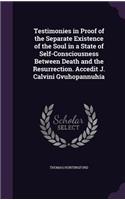 Testimonies in Proof of the Separate Existence of the Soul in a State of Self-Consciousness Between Death and the Resurrection. Accedit J. Calvini Gvuhopannuhía