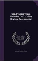 Geo. Francis Train, Unionist, On T. Colley Grattan, Secessionist