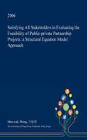 Satisfying All Stakeholders in Evaluating the Feasibility of Public-Private Partnership Projects