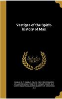 Vestiges of the Spirit-history of Man