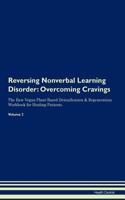 Reversing Nonverbal Learning Disorder: Overcoming Cravings The Raw Vegan Plant-Based Detoxification & Regeneration Workbook for Healing Patients.Volume 3