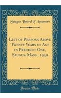 List of Persons Above Twenty Years of Age in Precinct One, Saugus. Mass., 1930 (Classic Reprint)