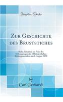 Zur Geschichte Des Bruststiches: Rede, Gehalten Zur Feier Des Stiftungstages Der MilitÃ¤rÃ¤rztlichen Bildungsanstalten Am 1. August 1890 (Classic Reprint)