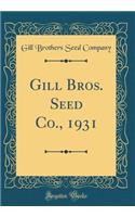 Gill Bros. Seed Co., 1931 (Classic Reprint)