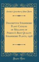 Descriptive Strawberry Plant Catalog of Millions of Perdue's Best Quality Strawberry Plants, 1928 (Classic Reprint)