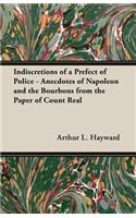 Indiscretions of a Prefect of Police - Anecdotes of Napoleon and the Bourbons from the Paper of Count Real