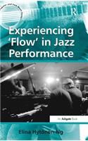 Experiencing 'Flow' in Jazz Performance: (Ashgate Popular and Folk Music Series)