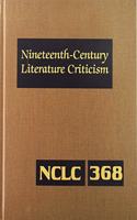 Nineteenth-Century Literature Criticism: Excerpts from Criticism of the Works of Nineteenth-Century Novelists, Poets, Playwrights, Short-Story Writers, & Other Creative Writers