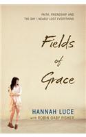 Fields of Grace: Faith, Friendship, and the Day I Nearly Lost Everything