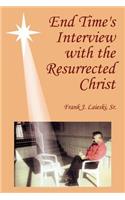 End Time's Interview with the Resurrected Christ