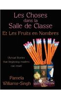 Les Choses dans la Salle de Classe: Et Les Fruits en Nombres (Actual Stories that beginning readers can read)