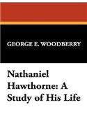 Nathaniel Hawthorne: A Study of His Life