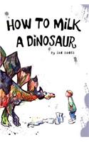 How To Milk A Dinosaur
