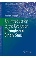 Introduction to the Evolution of Single and Binary Stars