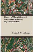 History of Materialism and Criticism of Its Present Importance Vol III