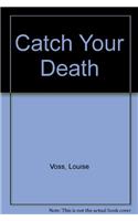 Catch Your Death