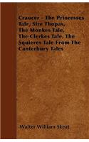 Craucer - The Prioresses Tale, Sire Thopas, The Monkes Tale, The Clerkes Tale, The Squieres Tale From The Canterbury Tales