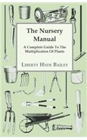 The Nursery Manual; A Complete Guide To The Multiplication Of Plants
