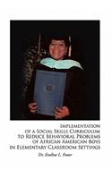 Implementation of a Social Skills Curriculum to Reduce Behavioral Problems of African American Boys in Elementary Classroom Settings