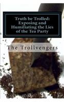 Truth be Trolled: Exposing and Humiliating the Lies of the Tea Party(English)