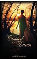 Tossed into Dawn