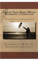 Losing Your Mind While Becoming a Christian: (Vol 1)