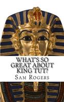 What's So Great About King Tut?