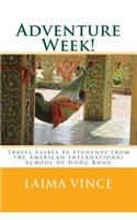 Adventure Week!: Travel Essays by Students from the American International School of Hong Kong