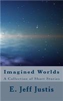 Imagined Worlds: A Collection of Short Stories
