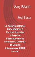 sécurité internet Dany Patarini à Fortinet Inc. (Une entreprise internationale de l'intérieure) Contrôle de Gestion International 2009 to now: Real Facts