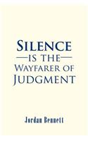 Silence is the Wayfarer of Judgment