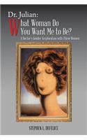 Dr. Julian: What Woman Do You Want Me to Be?: A Doctor's Gender Sexploration with Three Women(English)