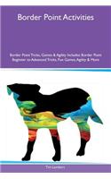 Border Point Activities Border Point Tricks, Games & Agility Includes: Border Point Beginner to Advanced Tricks, Fun Games, Agility & More