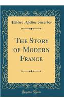 The Story of Modern France (Classic Reprint)