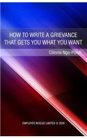 How to write a grievance that gets you what you want: (English)