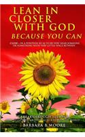 Lean In Closer With God Because You Can