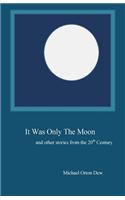 It Was Only The Moon and other stories from the 20th Century